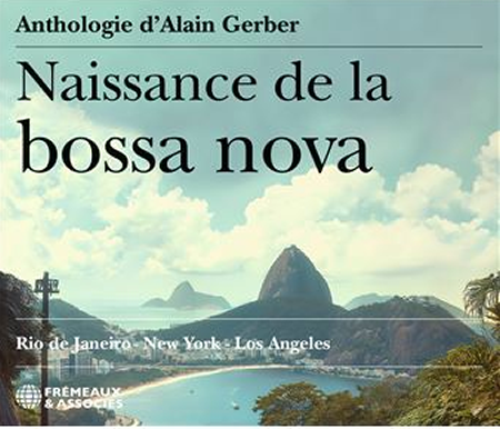 Naissance de la bossa nova - L'anthologie d'Alain Gerber