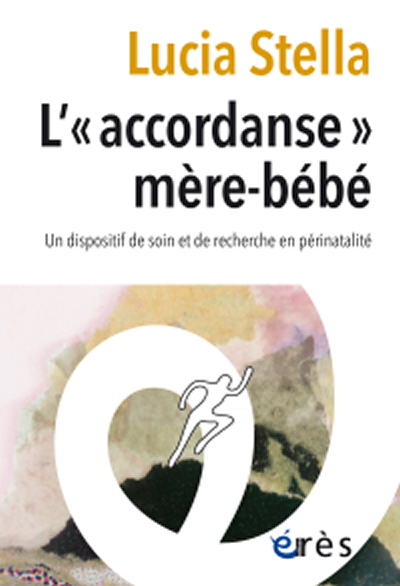 L'« accordanse » mère-bébé. Un dispositif de soin et de recherche en périnatalité, Lucia Stella