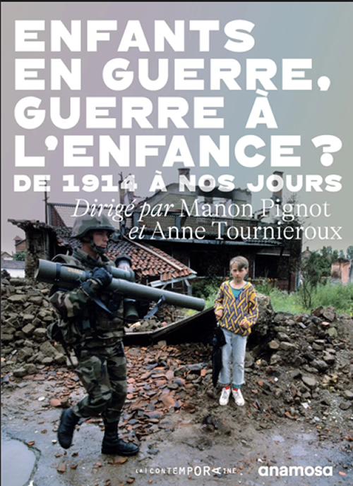 Enfants en guerre, guerre à l’enfance ? dirigé par Manon Pignot et Anne Tournieroux