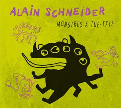 Monstres à tue-tête, Alain Schneider