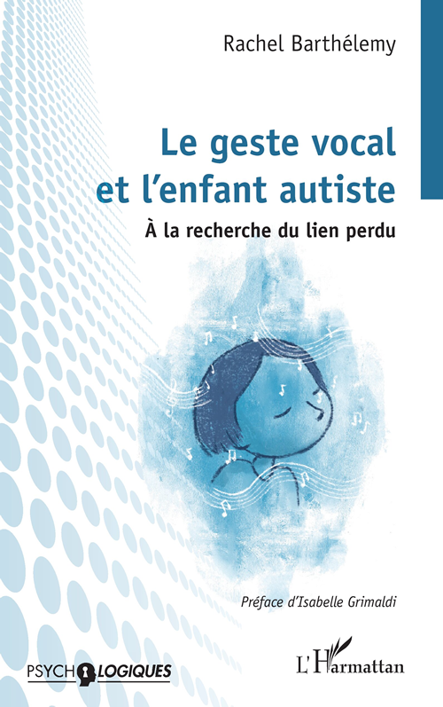 Rachel Barthélemy
Le geste vocal et l'enfant autiste