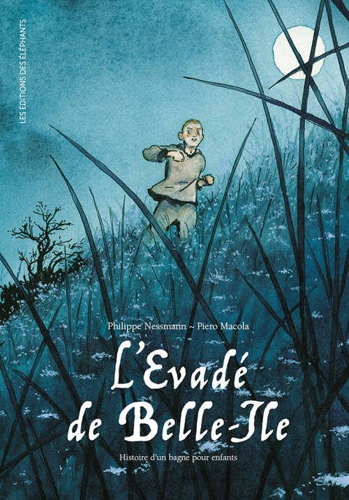 L’évadé de Belle-île, histoire d’un bagne pour enfants, Philippe Nessmanna