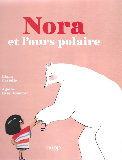 Nora et l’ours polaire, Liana Castello